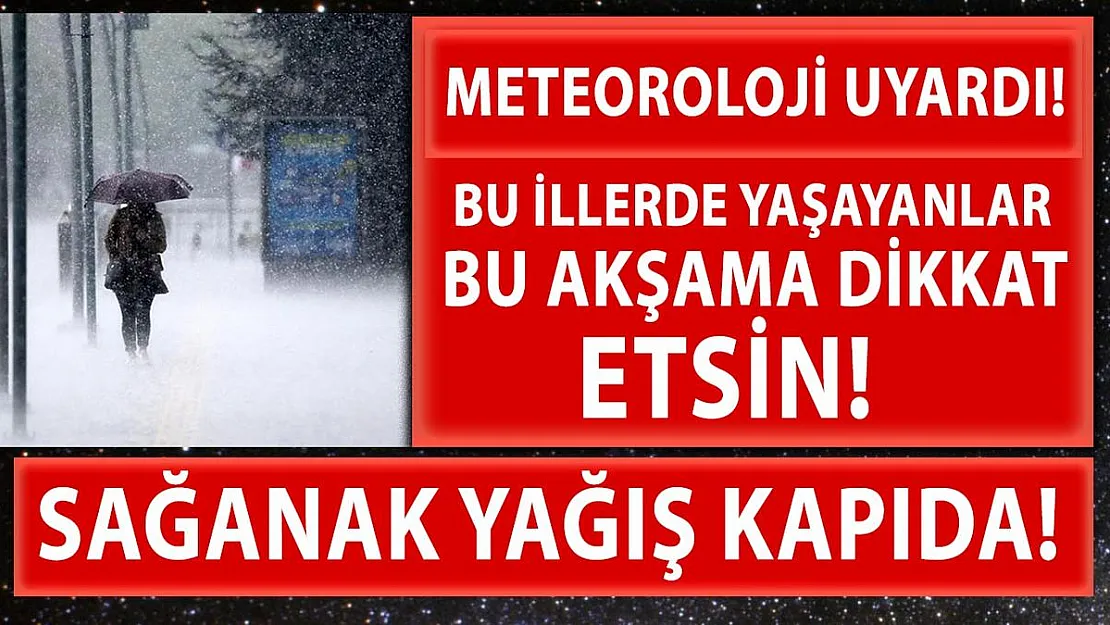 Meteoroloji uyardı! Bu bölgelerde oturanlar bu akşama dikkat etsin!