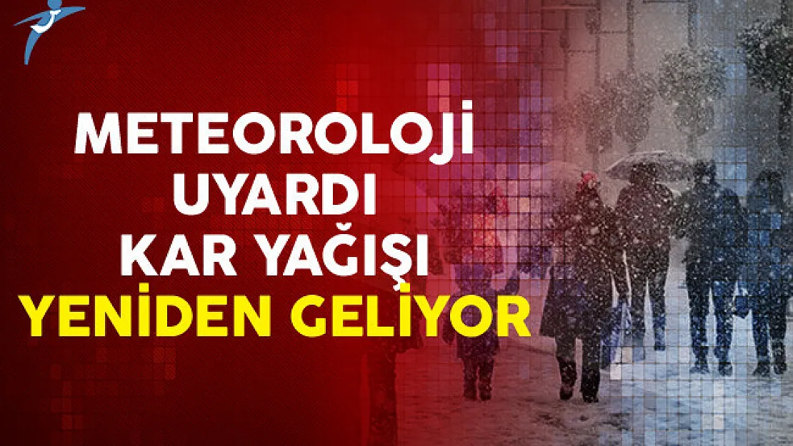 Meteoroloji Uyardı Kar Yağışı Yeniden Geliyor