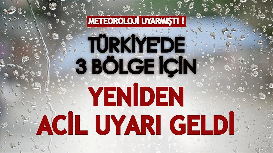 Meteoroloji uyarmıştı: Türkiye'de 3 bölge için yeniden acil uyarı geldi!