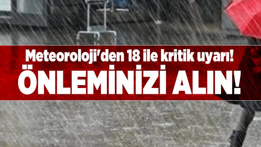 Meteoroloji'den 18 ile kritik uyarı! Sel ve su baskınlarına karşı önleminizi alın