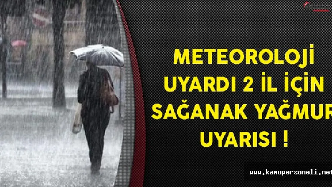 Meteorolojiden 2 İl İçin Sağanak Yağmur Uyarısı