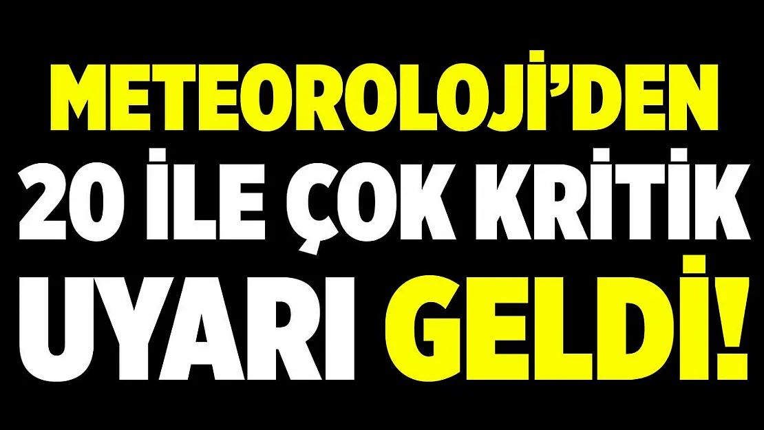 Meteoroloji'den 20 ile çok kritik uyarı uyarı geldi! Saat verildi!
