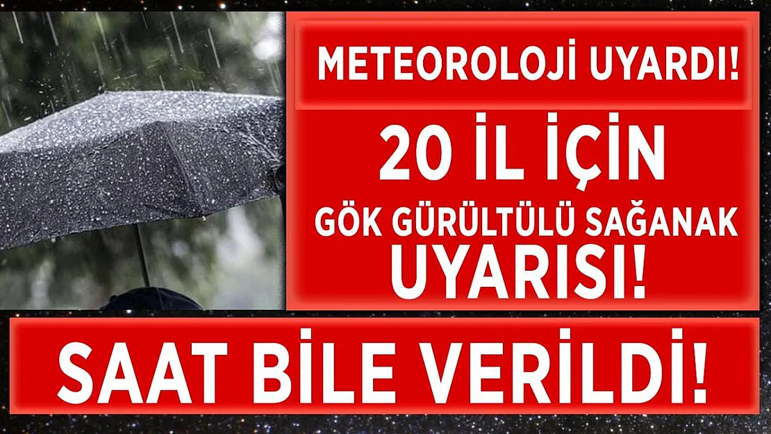 Meteoroloji'den 20 ile yağmur ve gök gürültülü sağanak yağış uyarısı!