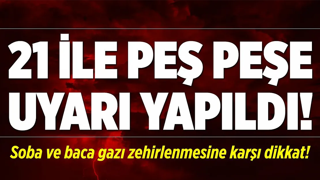 Meteoroloji'den 21 ile son dakika uyarısı! Bu gece çok etkili geliyor! Soba ve baca gazı zehirlenmesine dikkat!