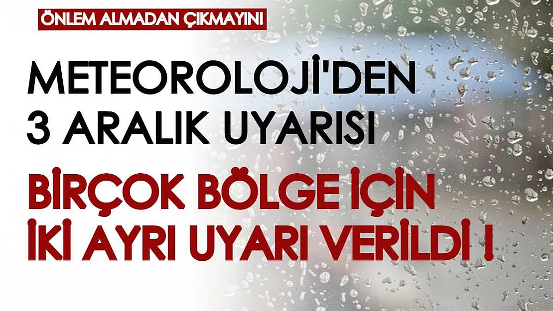 Meteoroloji'den 3 Aralık uyarısı geldi! Birçok bölgede ikisi birden görülecek, önlem almadan çıkmayın...