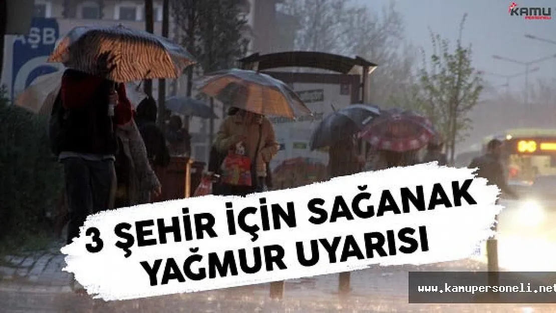 Meteorolojiden 3 Şehir İçin Sağanak Yağış Uyarısı