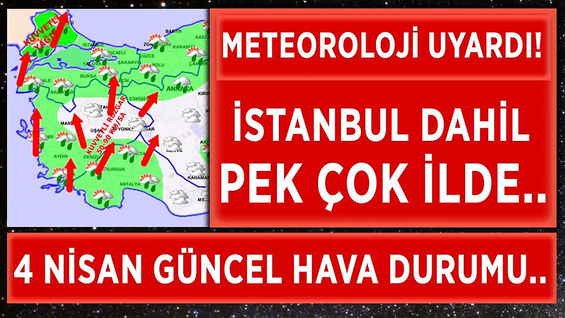 Meteoroloji'den 4 Nisan hava durumu açıklaması! İstanbul dahil pek çok ilde..