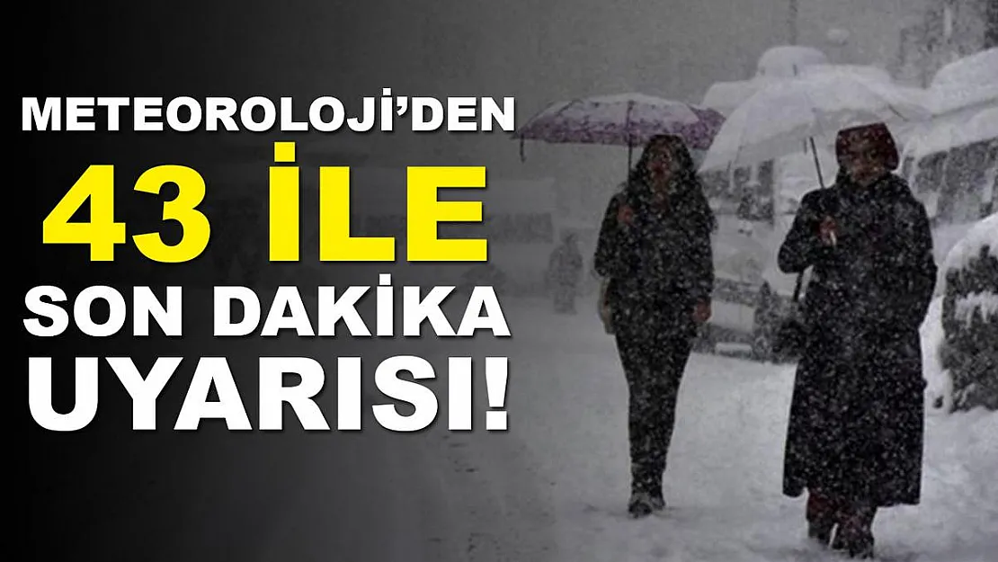 Meteoroloji'den 43 ile son dakika kar yağışı uyarısı!