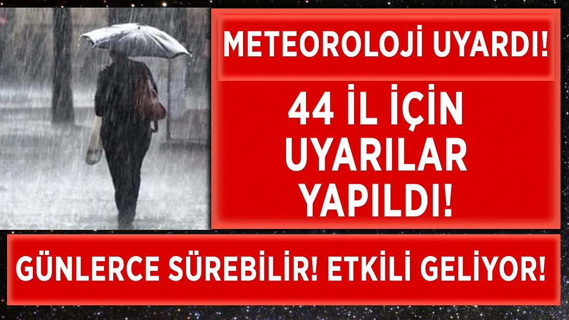 Meteoroloji'den 44 il son dakika uyarısı! Günlerce sürecek!