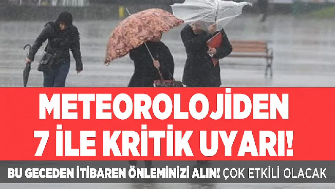 Meteorolojiden 7 ile kritik uyarı! Bu geceden itibaren önleminizi alın! Çok etkili olacak