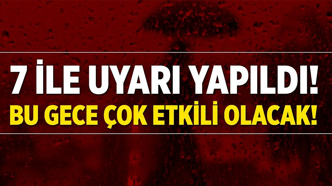 Meteoroloji'den 7 ile kuvvetli sağanak yağış uyarısı geldi!