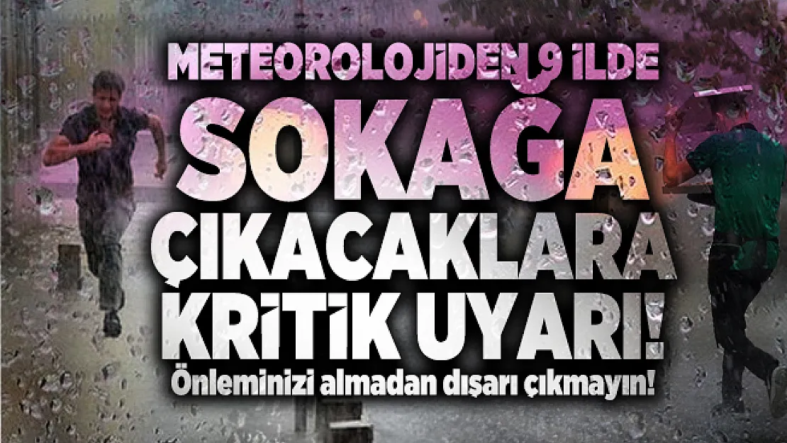 Meteorolojiden 9 ilde sokağa çıkacaklara kritik uyarı! Önleminizi almadan dışarı çıkmayın!