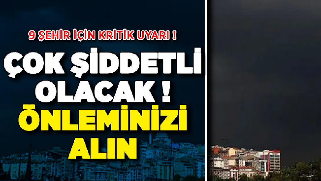 Meteoroloji'den 9 Şehir İçin Kritik Uyarı ! Çok Şiddetli Olacak: Önleminizi Alın