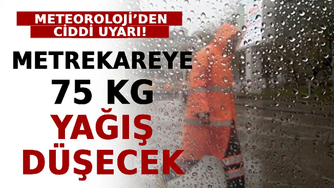 Meteoroloji'den Ciddi Uyarı! Metrekareye 75 Kilogram Yağış Düşecek