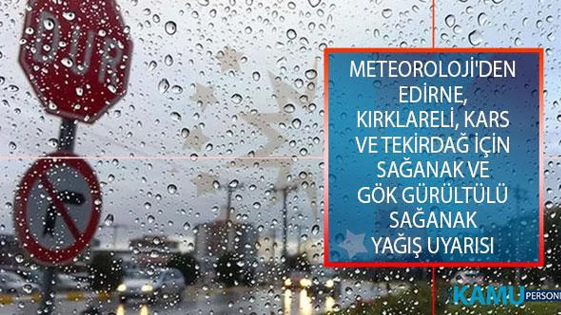 Meteoroloji'den Edirne, Kırklareli, Kars Ve Tekirdağ İçin Sağanak Ve Yer Yer Gök Gürültülü Sağanak Yağış Uyarısı!
