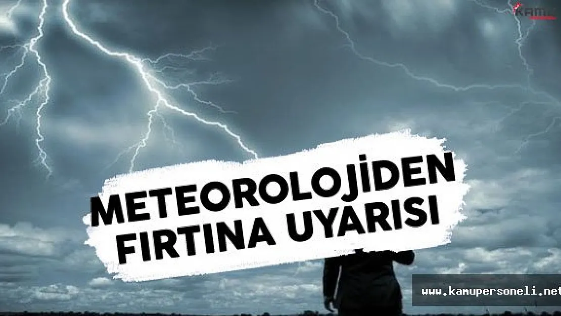 Meteorolojiden Fırtına Uyarısı !
