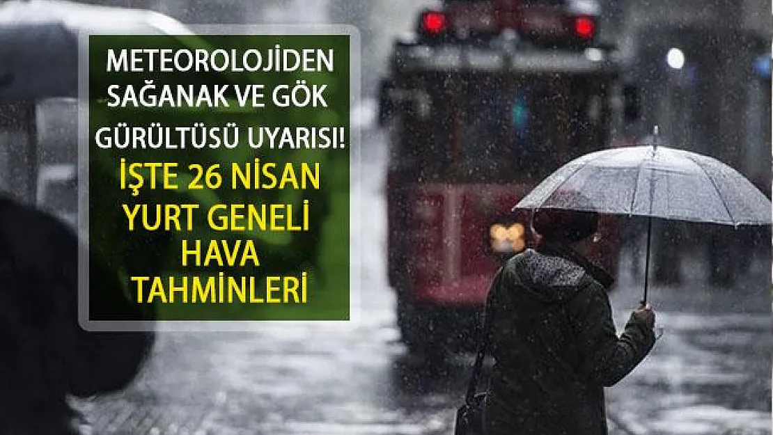Meteorolojiden Gök Gürültülü Sağanak Uyarısı! 26 Nisan 2019 Hava Bugün Nasıl Olacak? Yurt Geneli Hava Durumu ve Sıcaklıklar...