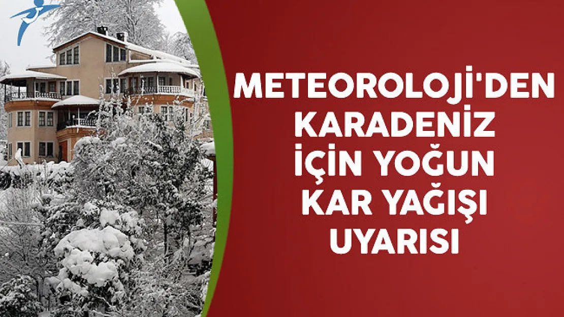 Meteoroloji'den Karadeniz İçin Yoğun Kar Yağışı Uyarısı