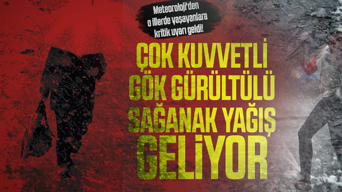 Meteoroloji'den o illerde yaşayanlara kritik uyarı geldi! Çok kuvvetli gök gürültülü sağanak yağış geliyor