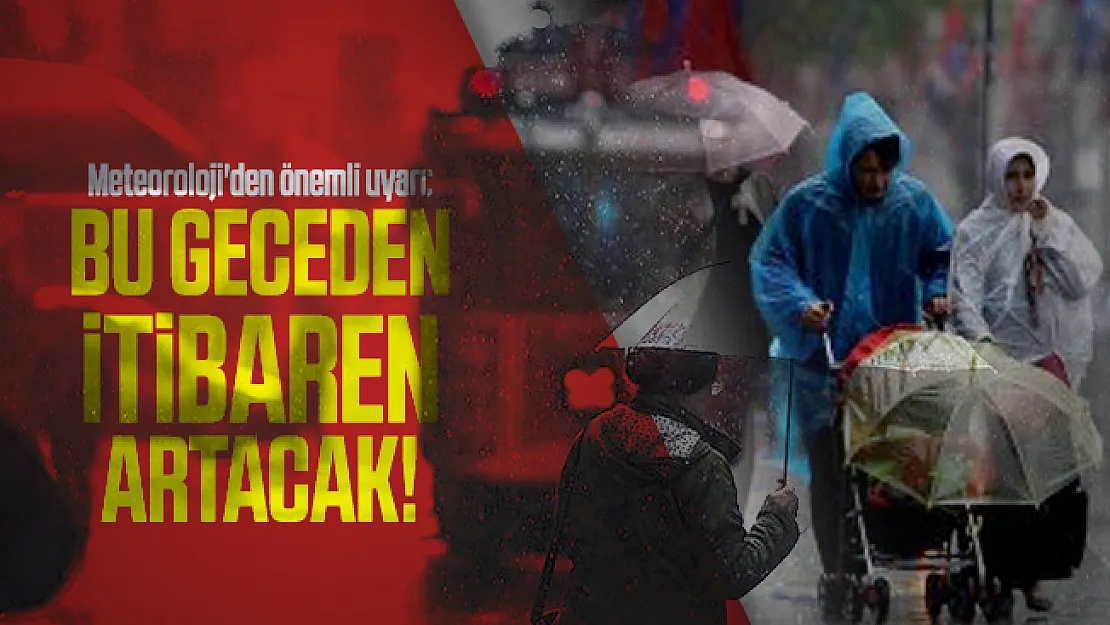 Meteoroloji'den önemli uyarı: Bu geceden itibaren artacak!