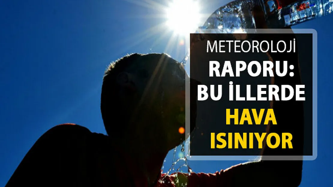Meteoroloji'den Rapor Yayımlandı ! Bu İllerde Hava Sıcaklıkları Artıyor