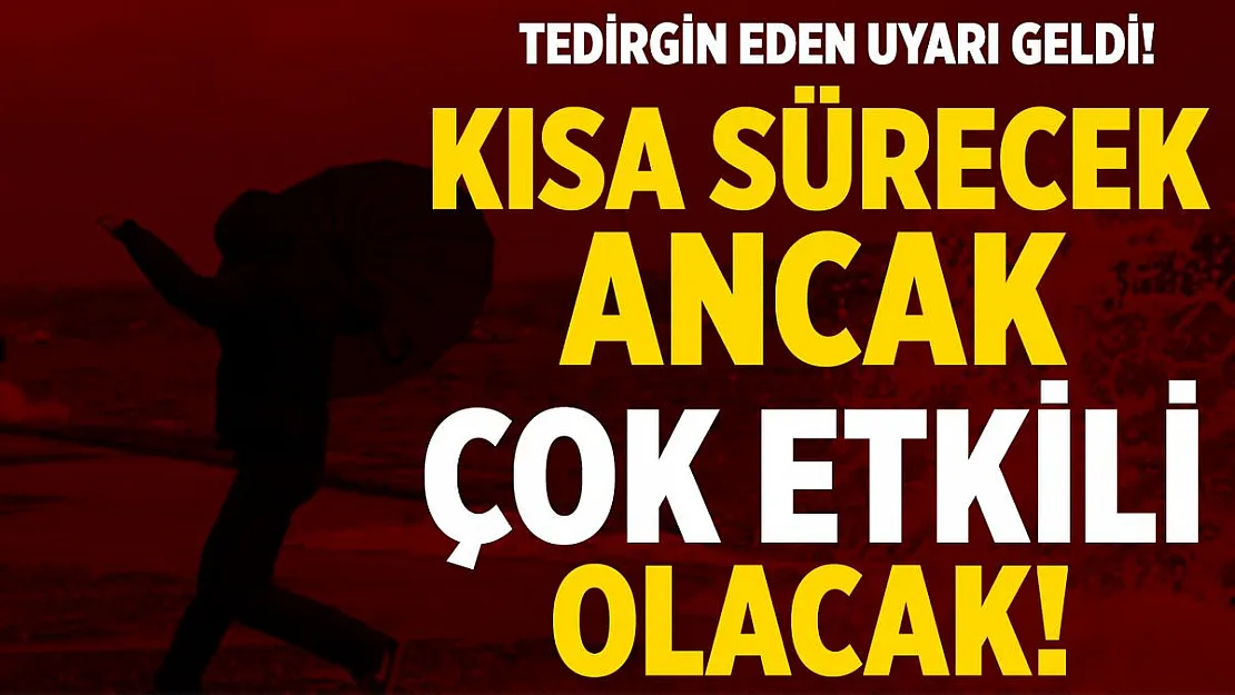 Meteoroloji'den sabah saatlerinde tedirgin eden uyarı! Kısa sürecek ancak çok kuvvetli olacak! Tedbirli olun!
