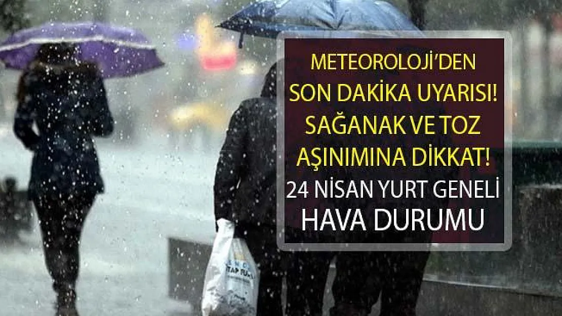 Meteorolojiden Sağanak ve Toz Aşınımı Uyarısı! 24 Nisan Hava Durumu Yurt Genelinde Nasıl Olacak?