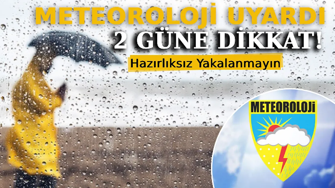 Meteoroloji'den Son Dakika Açıklaması: 2 Güne Dikkat!