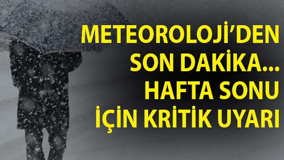 Meteoroloji'den Son Dakika Duyurusu! Hafta Sonu İçin Kritik Uyarı!