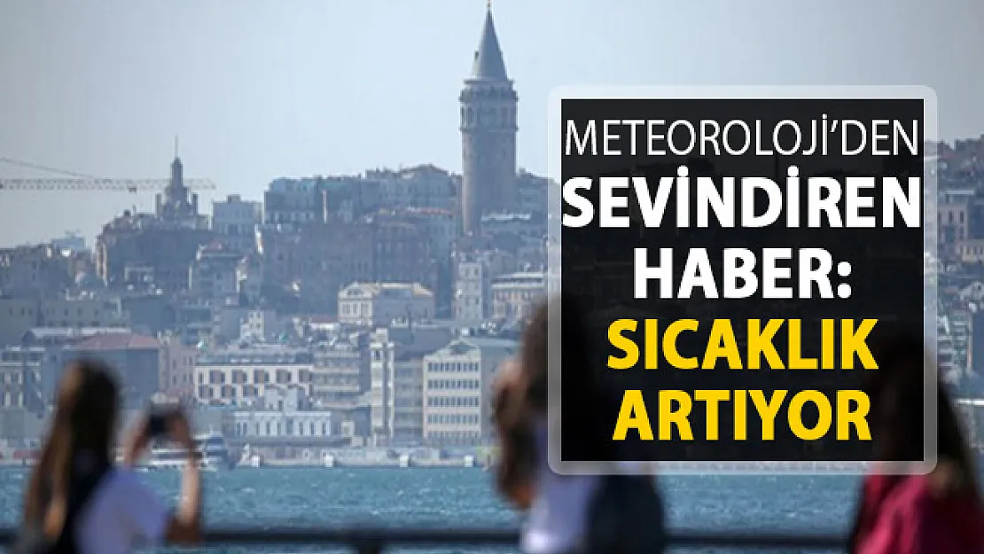 Meteoroloji'den Son Dakika Hava Durumu Tahmini... Vatandaşları Sevindiren Haber! Sıcaklıklar Yükselecek mi?