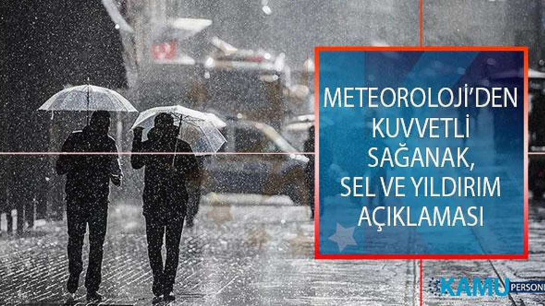 Meteoroloji'den Son Dakika Kuvvetli Sağanak, Sel Ve Yıldırım Açıklaması! Hava Durumu Nasıl Olacak?