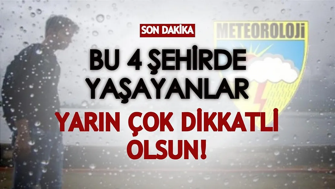 Meteoroloji'den son dakika uyarısı geldi! Bu 4 şehirde yaşayanlar dikkat: Yarın çok yoğun olacak