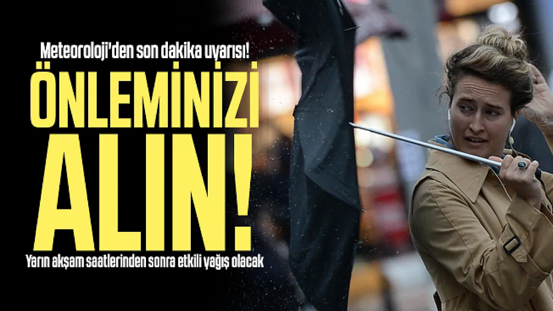 Meteoroloji'den son dakika uyarısı! Önleminizi alın! Yarın akşam saatlerinden sonra etkili olacak