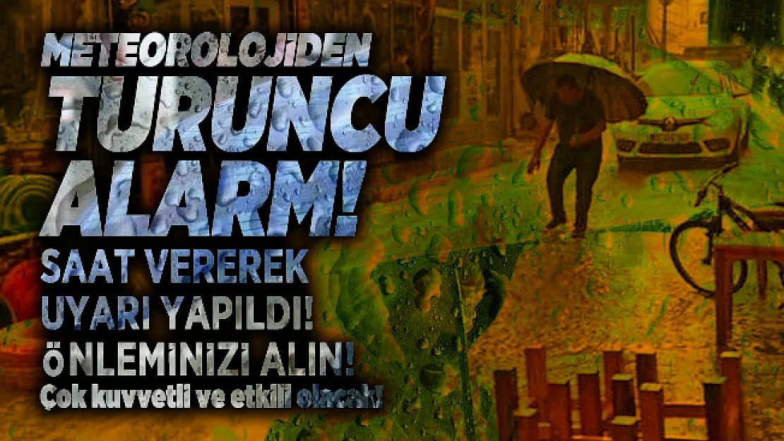 Meteorolojiden turuncu alarm! Saat vererek uyarı yapıldı! Önleminizi alın! Çok kuvvetli ve etkili olacak!