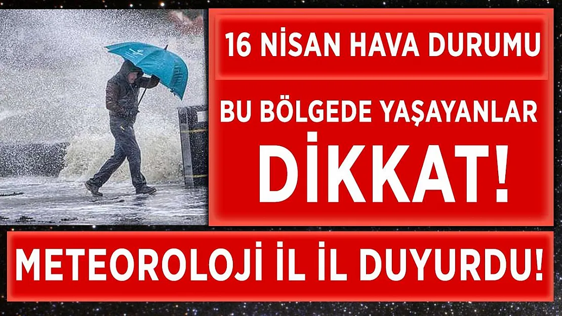 Meteoroloji'den uyarı! Bu bölgelerde yaşayanlar dikkat!