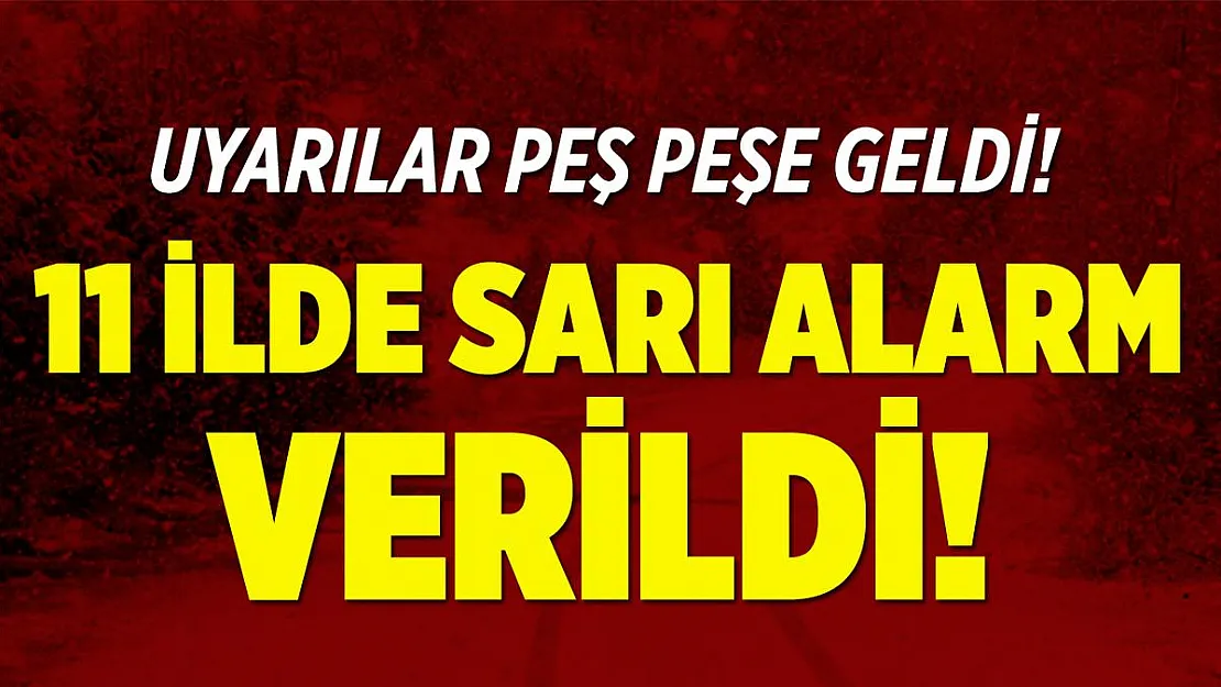 Meteoroloji'den uyarılar peş peşe geldi! 11 ilde sarı alarm verildi!