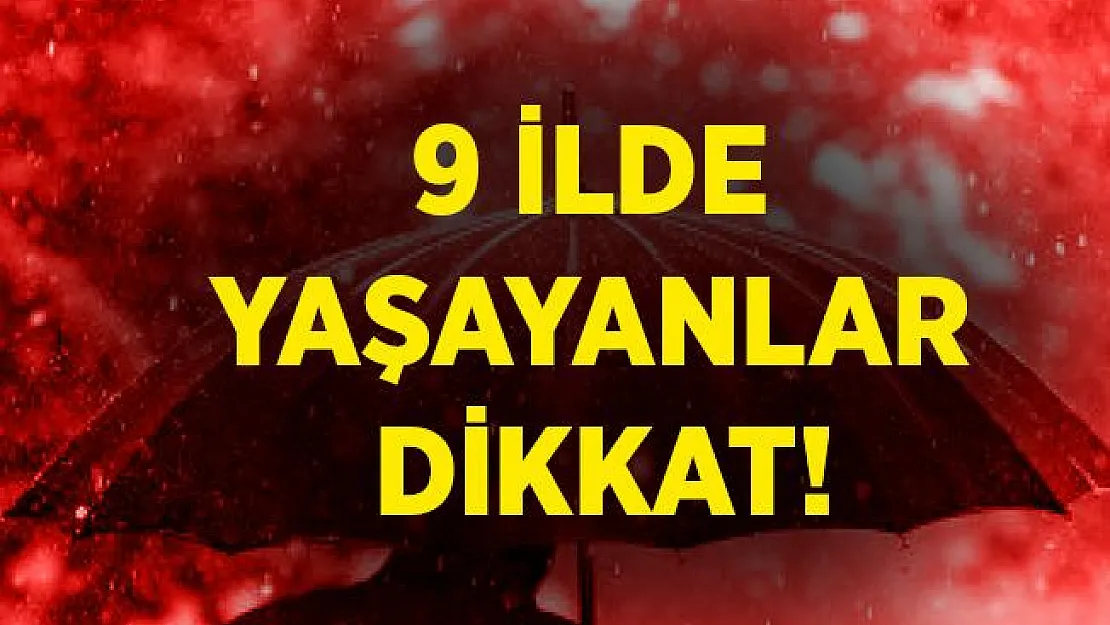 Meteoroloji'den uyarılar peş peşe geldi! 9 ilde çok kuvvetli olacak! Acilen önleminizi alın!