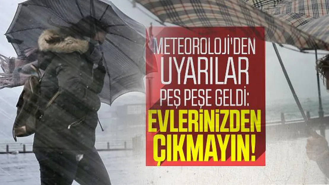 Meteoroloji'den uyarılar peş peşe geldi: Evlerinizden çıkmayın... Rüzgar, Yağış, Fırtına, Kar erimesi...