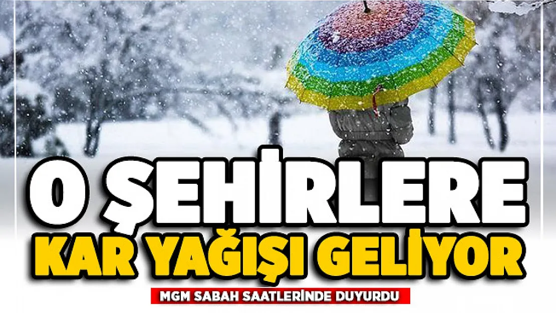 MGM sabah saatlerinde duyurdu: O illere kar yağışı geliyor