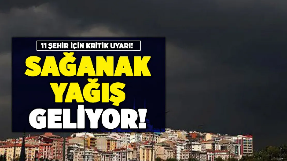 MGM'den 11 şehir için kritik uyarı! Sağanak yağış geliyor