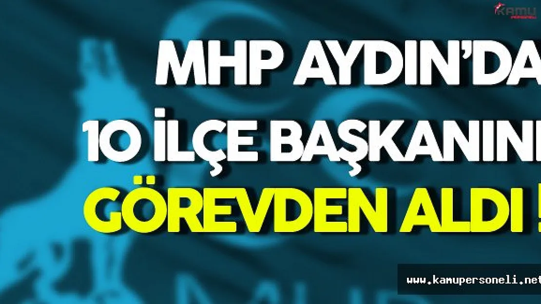 MHP 10 İlçe Başkanını Görevden Aldı