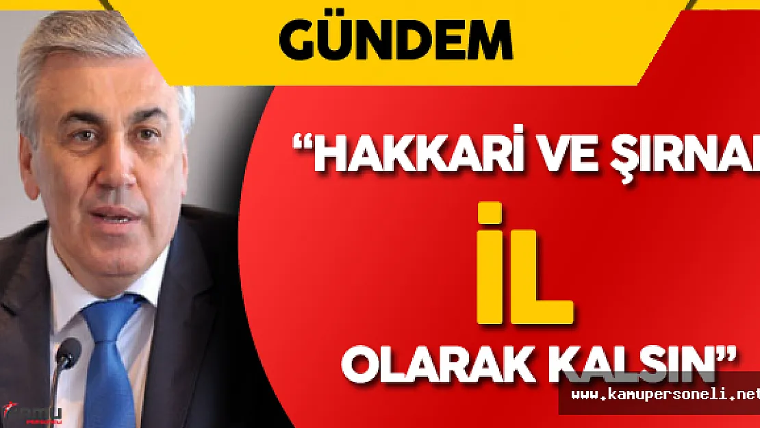 MHP Genel Başkan Yardımcısı: " Hakkari ve Şırnak İl Olarak Kalsın"