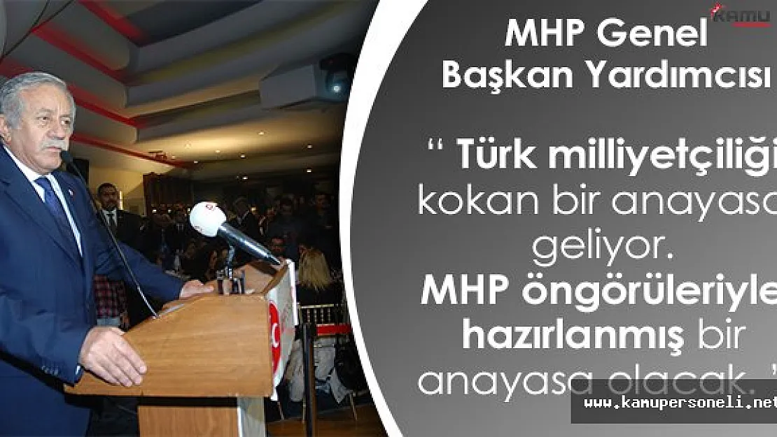 MHP Genel Başkan Yardımcısı: &quotTürk milliyetçiliği kokan bir anayasayla karşılacağız. Gün birlik günüdür."