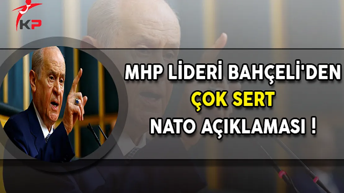 MHP Genel Başkanı Bahçeli'den Çok Sert NATO Açıklaması !