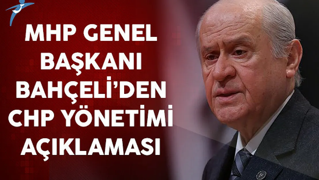MHP Genel Başkanı Devlet Bahçeli'den CHP Yönetimi Hakkında Açıklama