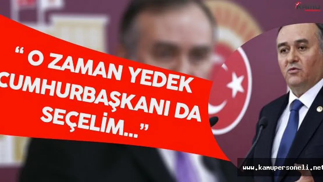 MHP Grup Başkanvekili:&quotYedek Cumhurbaşkanı da Seçelim"