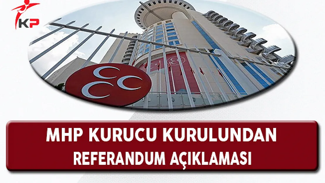 MHP Kurucular Kurulundan MHP'nin Referandum Siyasetine Açıklama