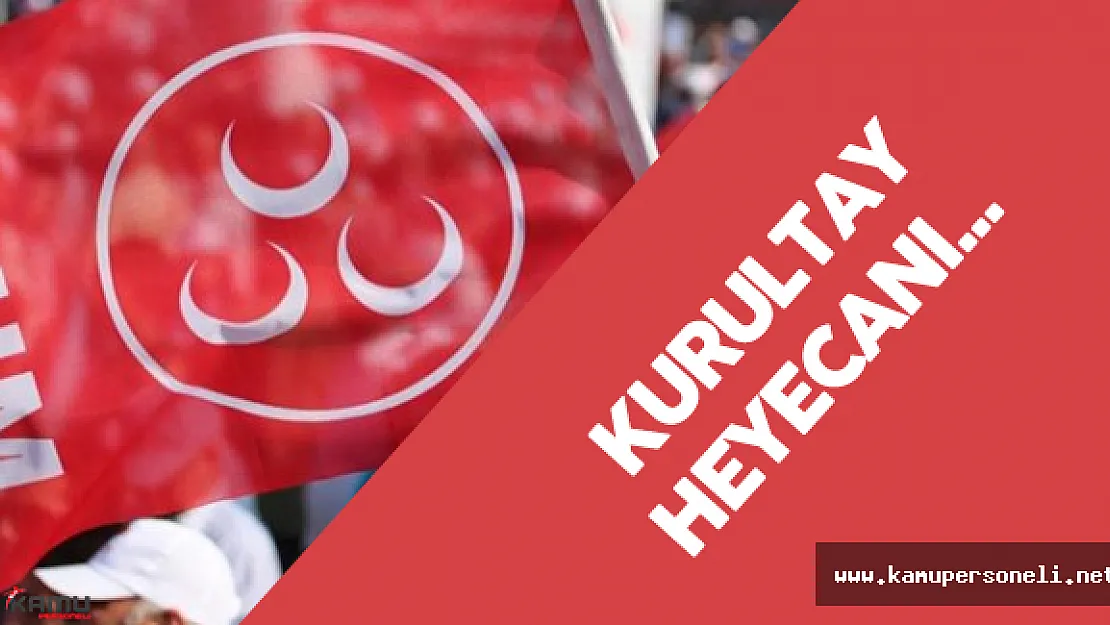 MHP Kurultay Heyecanı Başlıyor -  Son Dakika Gelişmeleri