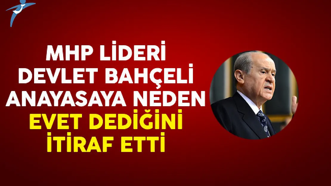 MHP Lİder Bahçeli Anayasaya Neden Evet Dediğini İtiraf Etti