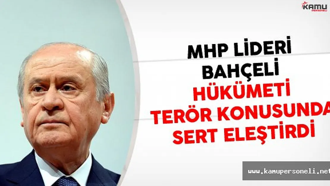 MHP Lideri Bahçeli Hükümeti Terör Konusunda Eleştirdi